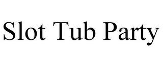 SLOT TUB PARTY trademark