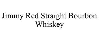 JIMMY RED STRAIGHT BOURBON WHISKEY trademark