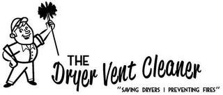 THE DRYER VENT CLEANER "SAVING DRYERS |PREVENTING FIRES" trademark