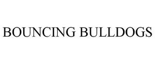 BOUNCING BULLDOGS trademark