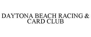 DAYTONA BEACH RACING & CARD CLUB trademark