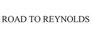 ROAD TO REYNOLDS trademark