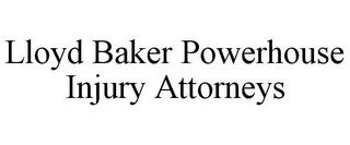 LLOYD BAKER POWERHOUSE INJURY ATTORNEYS trademark