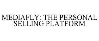 MEDIAFLY: THE PERSONAL SELLING PLATFORM trademark