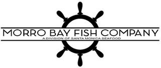 MORRO BAY FISH COMPANY A DIVISION OF SANTA MONICA SEAFOOD trademark