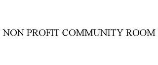 NON PROFIT COMMUNITY ROOM trademark