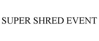 SUPER SHRED EVENT trademark