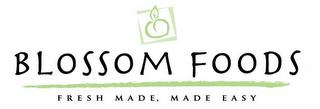 BLOSSOM FOODS FRESH MADE, MADE EASY trademark