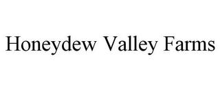 HONEYDEW VALLEY FARMS trademark