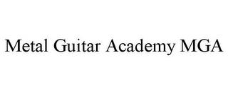 METAL GUITAR ACADEMY MGA trademark