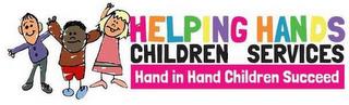 HELPING HANDS CHILDREN SERVICES HAND IN HAND CHILDREN SUCCEED trademark