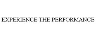 EXPERIENCE THE PERFORMANCE trademark