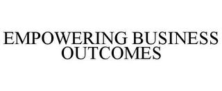 EMPOWERING BUSINESS OUTCOMES trademark