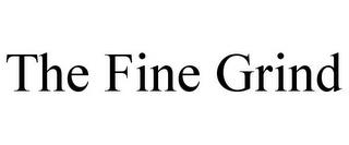 THE FINE GRIND trademark