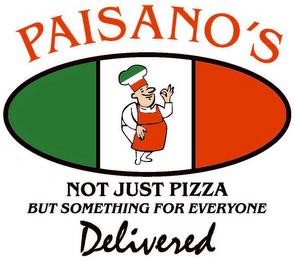 PAISANO'S NOT JUST PIZZA BUT SOMETHING FOR EVERYONE DELIVERED trademark