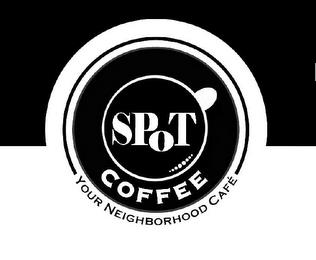 SPOT COFFEE YOUR NEIGHBORHOOD CAFÉ trademark