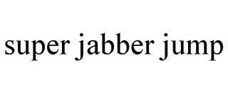 SUPER JABBER JUMP trademark