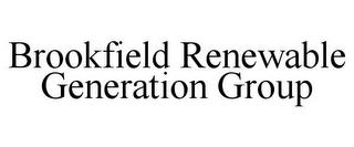 BROOKFIELD RENEWABLE GENERATION GROUP trademark