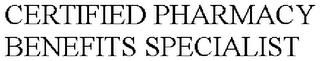 CERTIFIED PHARMACY BENEFITS SPECIALIST trademark