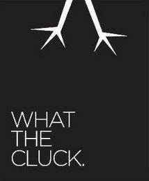 WHAT THE CLUCK. trademark