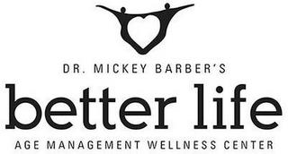 DR. MICKEY BARBER'S BETTER LIFE AGE MANAGEMENT WELLNESS CENTER trademark