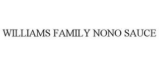 WILLIAMS FAMILY NONO SAUCE trademark