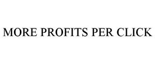 MORE PROFITS PER CLICK trademark