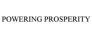 POWERING PROSPERITY trademark