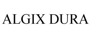 ALGIX DURA trademark