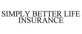 SIMPLY BETTER LIFE INSURANCE trademark