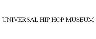 UNIVERSAL HIP HOP MUSEUM trademark