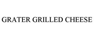 GRATER GRILLED CHEESE trademark