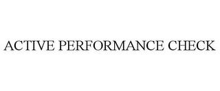 ACTIVE PERFORMANCE CHECK trademark