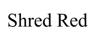 SHRED RED trademark