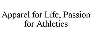 APPAREL FOR LIFE, PASSION FOR ATHLETICS trademark