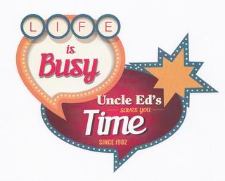 LIFE IS BUSY UNCLE ED'S SAVES YOU TIME SINCE 1982 trademark