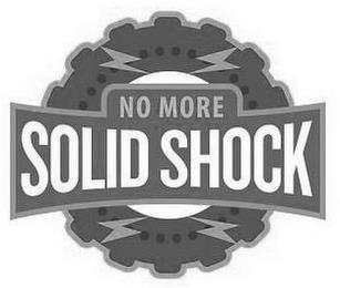 NO MORE SOLID SHOCK trademark