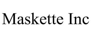 MASKETTE INC trademark