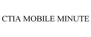 CTIA MOBILE MINUTE trademark