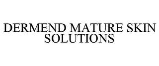 DERMEND MATURE SKIN SOLUTIONS trademark