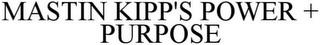 MASTIN KIPP'S POWER + PURPOSE trademark