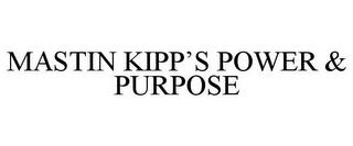 MASTIN KIPP'S POWER & PURPOSE trademark