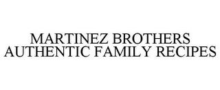 MARTINEZ BROTHERS AUTHENTIC FAMILY RECIPES trademark