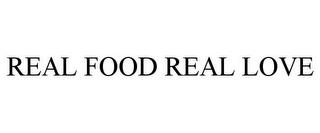 REAL FOOD REAL LOVE trademark