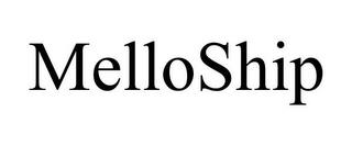 MELLOSHIP trademark