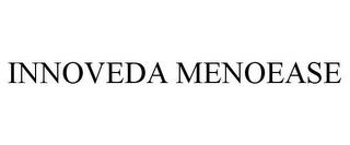 INNOVEDA MENOEASE trademark