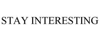 STAY INTERESTING trademark