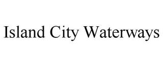 ISLAND CITY WATERWAYS trademark