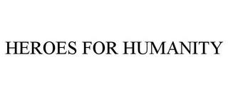 HEROES FOR HUMANITY trademark