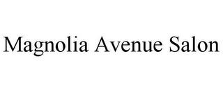 MAGNOLIA AVENUE SALON trademark